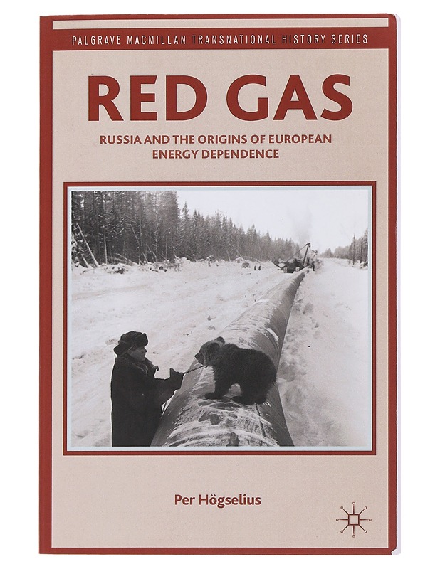 Red Gas: Russia and the Origins of European Energy Dependence - Högselius, Per - Historiakirjat - 10105498578 - 0