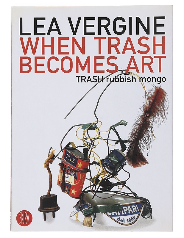 When trash becomes art : trash rubbish mongo - Vergine, Lea - Taide- ja kulttuurikirjat - 10105498584 - 0