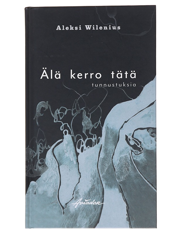 Älä kerro tätä : tunnustuksia - Wilenius, Aleksi - Runot ja näytelmät - 10105498585 - 0