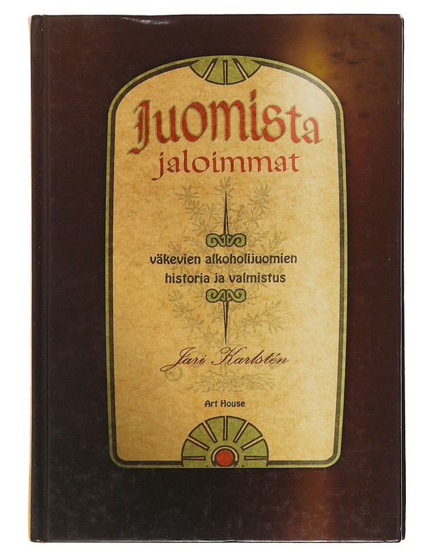 Juomista jaloimmat : väkevien alkoholijuomien historia ja valmistus - Karlstén, Jari - Historiakirjat - 10105498597 - 0