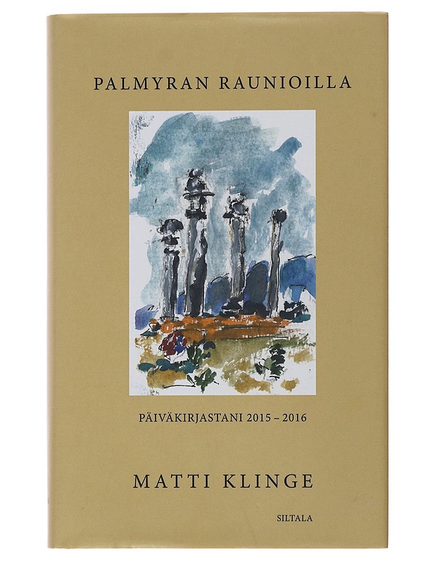 Palmyran raunioilla : päiväkirjastani 2015-2016 - Matti Klinge - Elämäkerrat ja muistelmat - 10105498628 - 0