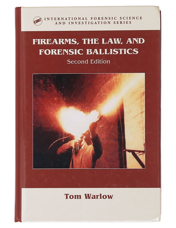 Firearms, the Law, and Forensic Ballistics - Warlow, Tom - Historiakirjat - 10105498648 - 0