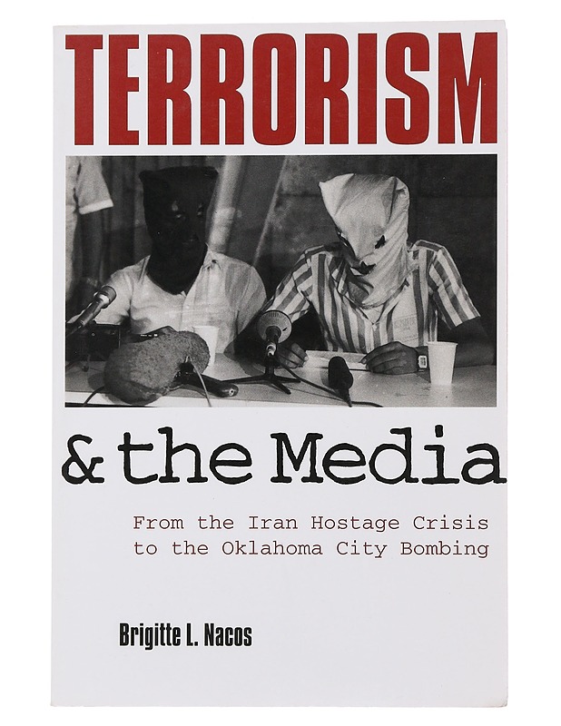 Terrorism and the Media From the Iran Hostage Crisis to the Oklahoma City Bombing - Nacos, Brigitte L. - Historiakirjat - 10105498775 - 0