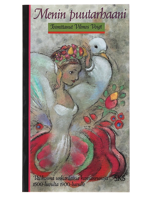 MENIN PUUTARHAANI : VALIKOIMA UNKARILAISIA KANSANRUNOJA 1500-LUVULTA 1900-LUVULLE - JÁVORSZKY, BÉLA - Runot ja näytelmät - 10105498781 - 0