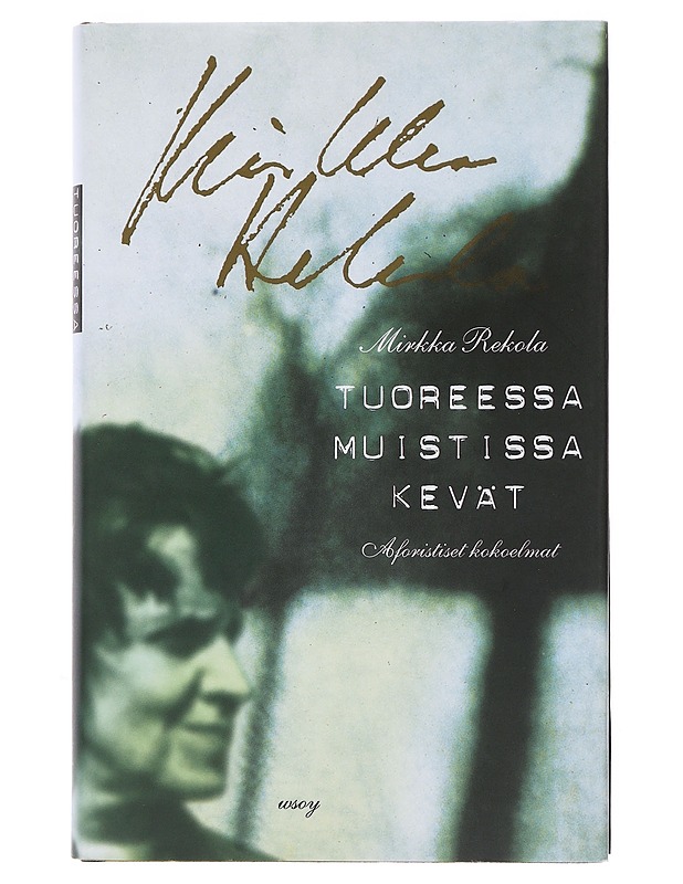 Tuoreessa muistissa kevät : aforistiset kokoelmat - Mirkka Rekola - Runot ja näytelmät - 10105498970 - 0