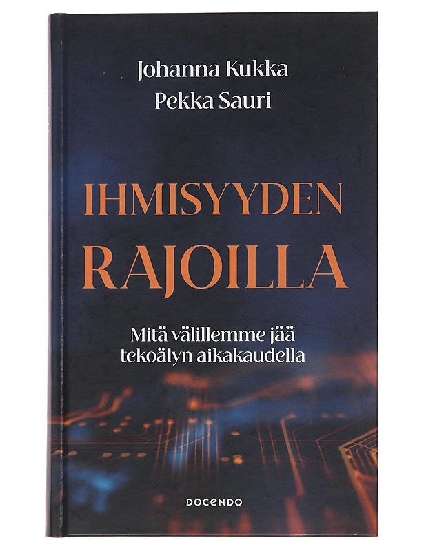 Ihmisyyden rajoilla : mitä välillemme jää tekoälyn aikakaudella - Kukka, Johanna - Tietokirjat ja oppaat - 10105499002 - 0
