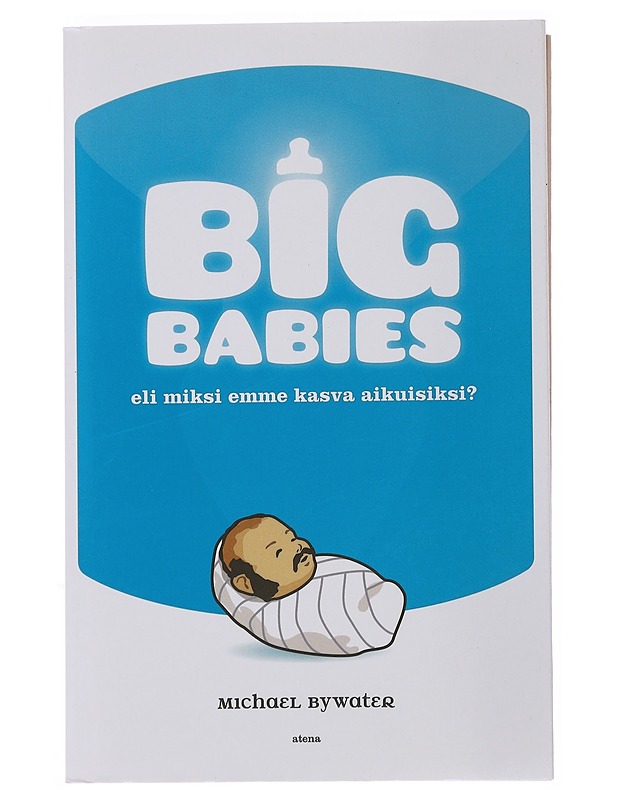 Big babies, eli, Miksi emme kasva aikuisiksi? - Bywater, Michael - Tietokirjat ja oppaat - 10105499082 - 0