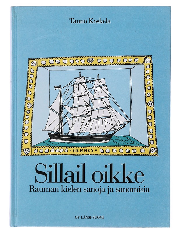 Sillail oikke : Rauman kielen sanoja ja sanomisia - Koskela, Tauno - Tietokirjat ja oppaat - 10105499118 - 0