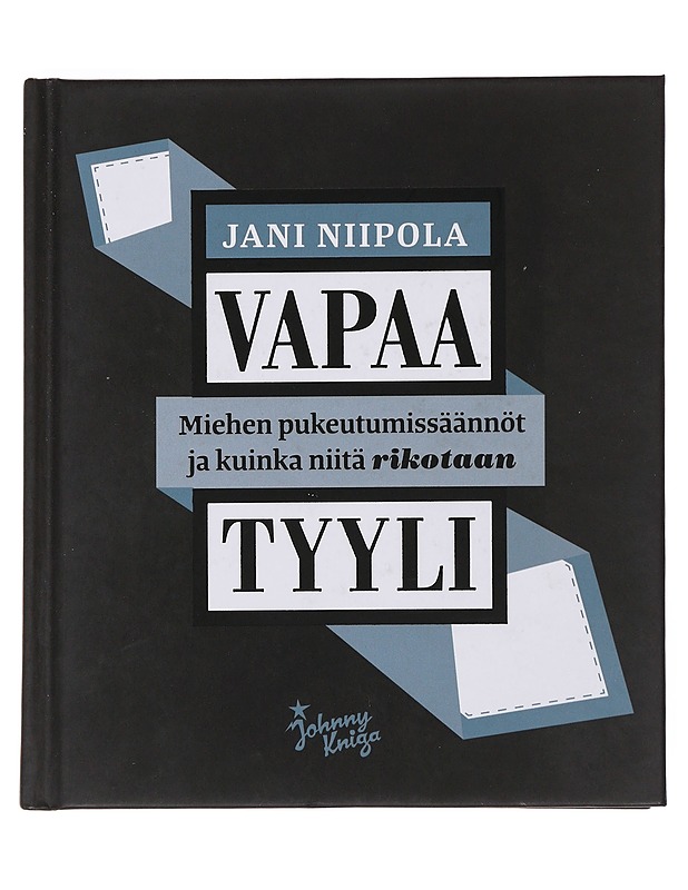 Vapaa tyyli : miehen pukeutumissäännöt ja kuinka niitä rikotaan - Niipola, Jani - Tietokirjat ja oppaat - 10105499187 - 0