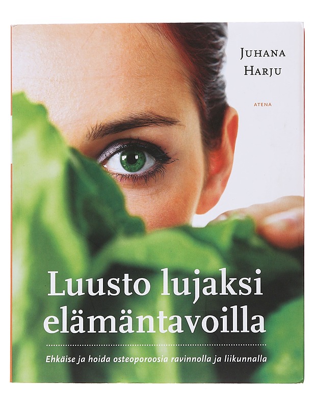 Luusto lujaksi elämäntavoilla : ehkäise ja hoida osteoporoosia ravinnolla ja liikunnalla - Harju, Juhana - Tietokirjat ja oppaat - 10105499193 - 0
