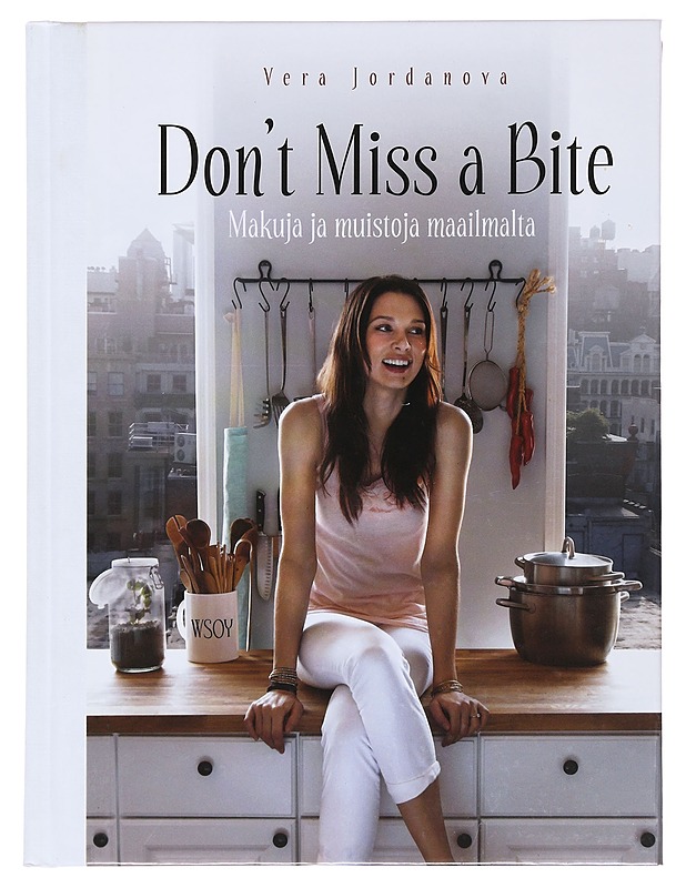 Don't miss a bite : makuja ja muistoja maailmalta - Jordanova, Vera - Ruokakirjat - 10105499245 - 0