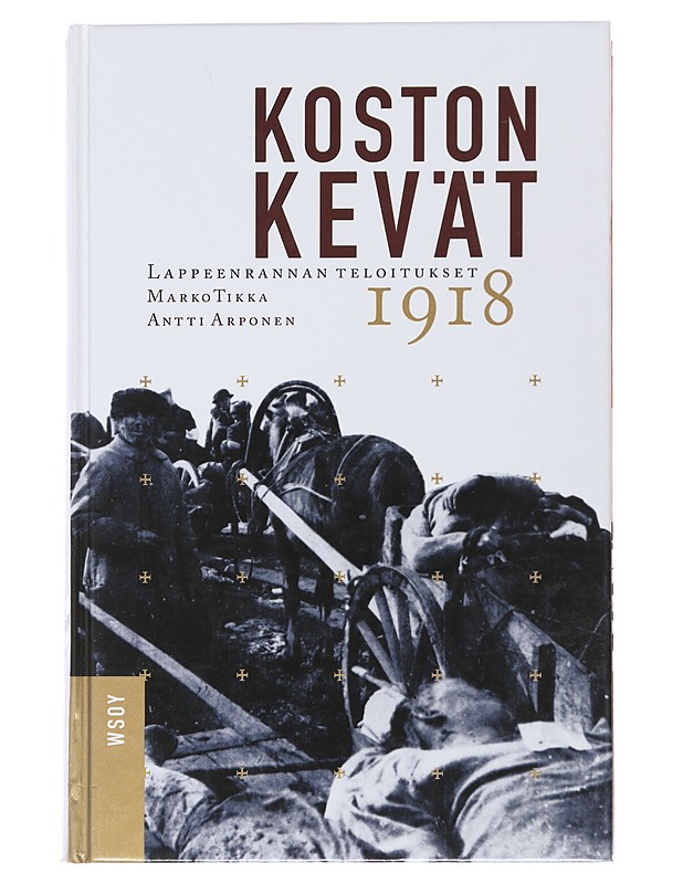 Koston kevät : Lappeenrannan teloitukset 1918 - Tikka, Marko - Historiakirjat - 10105499263 - 0