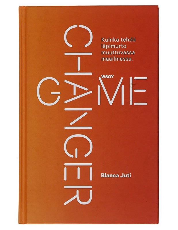 Game Changer : kuinka tehdä läpimurto muuttuvassa maailmassa - Blanca Juti - Tietokirjat ja oppaat - 10105499280 - 0