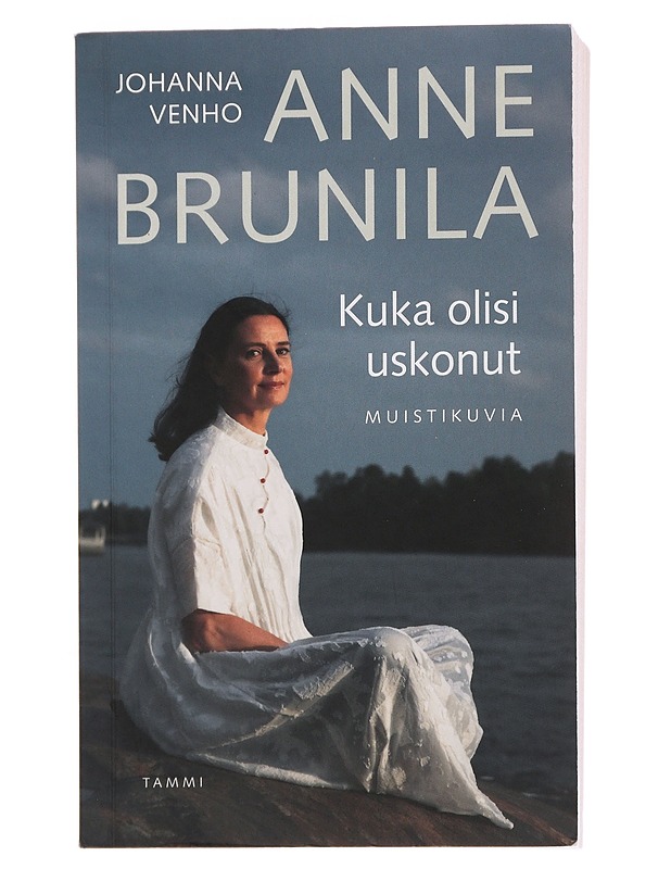 Kuka olisi uskonut : muistikuvia - Brunila, Anne - Elämäkerrat ja muistelmat - 10105499302 - 0
