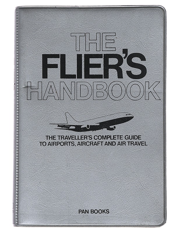 The flier's handbook : the traveller's complete guide to airports, aircraft and air travel - Helen Varley - Tietokirjat ja oppaat - 10105499396 - 0
