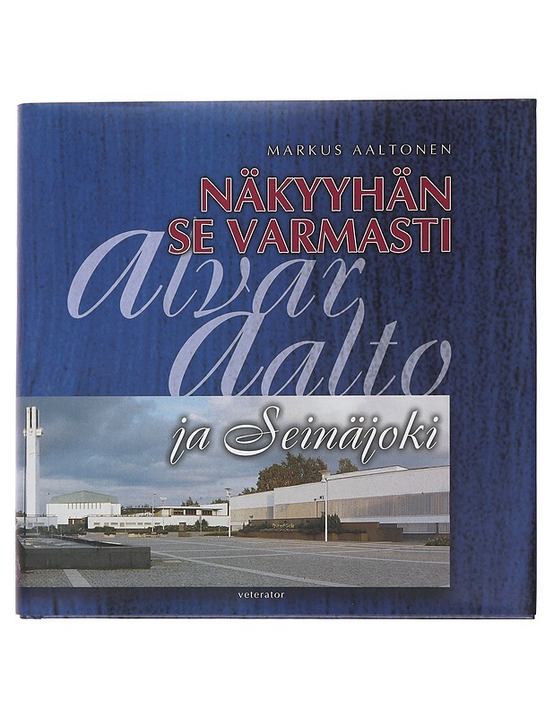Näkyyhän se varmasti : Alvar Aalto ja Seinäjoki - Aaltonen, Markus - Historiakirjat - 10105499426 - 0