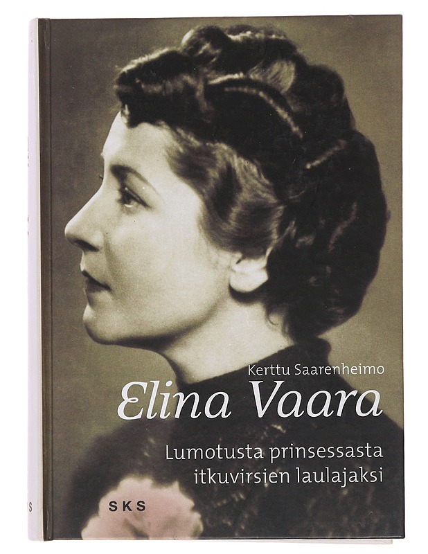 Elina Vaara : lumotusta prinsessasta itkuvirsien laulajaksi - Kerttu Saarenheimo - Elämäkerrat ja muistelmat - 10105499491 - 0