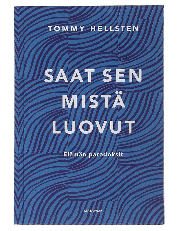 Saat sen mistä luovut : elämän paradoksit - Tommy Hellsten - Tietokirjat ja oppaat - 10105499593 - 0