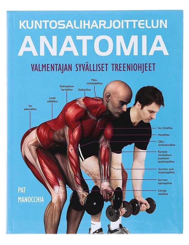 Kuntosaliharjoittelun anatomia : valmentajan syvälliset treeniohjeet - Manocchia, Pat - Tietokirjat ja oppaat - 10105499659 - 0