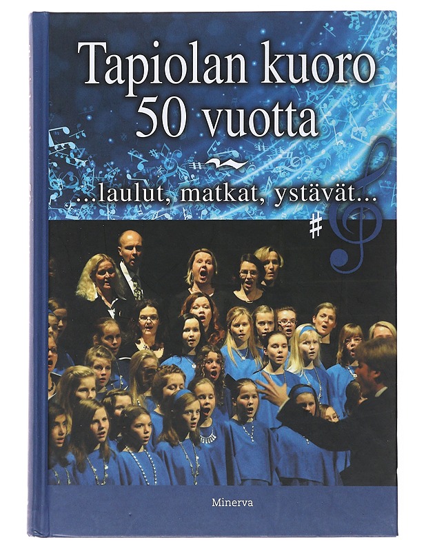 Tapiolan kuoro 50 vuotta : laulut, matkat, ystävät. - Jaantila, Anu - Historiakirjat - 10105499663 - 0