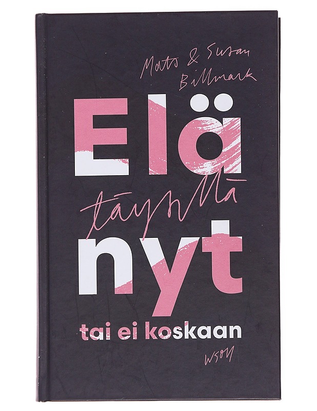 Elä täysillä nyt tai ei koskaan - Billmark, Mats - Tietokirjat ja oppaat - 10105499740 - 0
