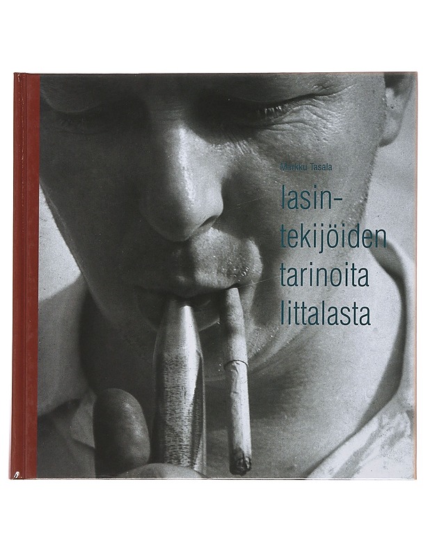 Lasintekijöiden tarinoita Iittalasta - Tasala, Markku - Elämäkerrat ja muistelmat - 10105499750 - 0