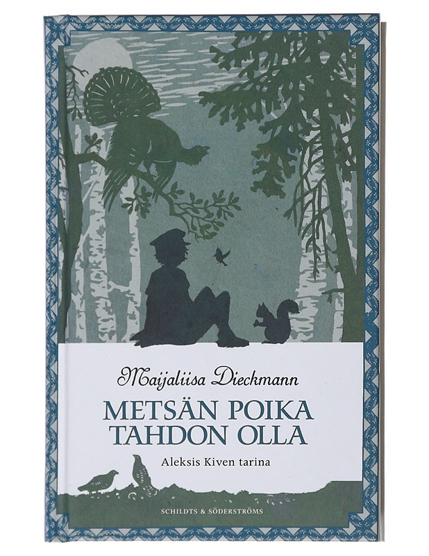 Metsän poika tahdon olla : Aleksis Kiven tarina - Maijaliisa Dieckmann - Lastenkirjat - 10105499785 - 0