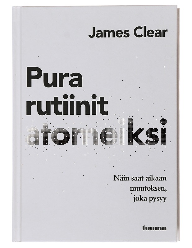 Pura rutiinit atomeiksi : näin saat aikaan muutoksen, joka pysyy - Clear, James - Kirja lahjaksi - 10105499822 - 0