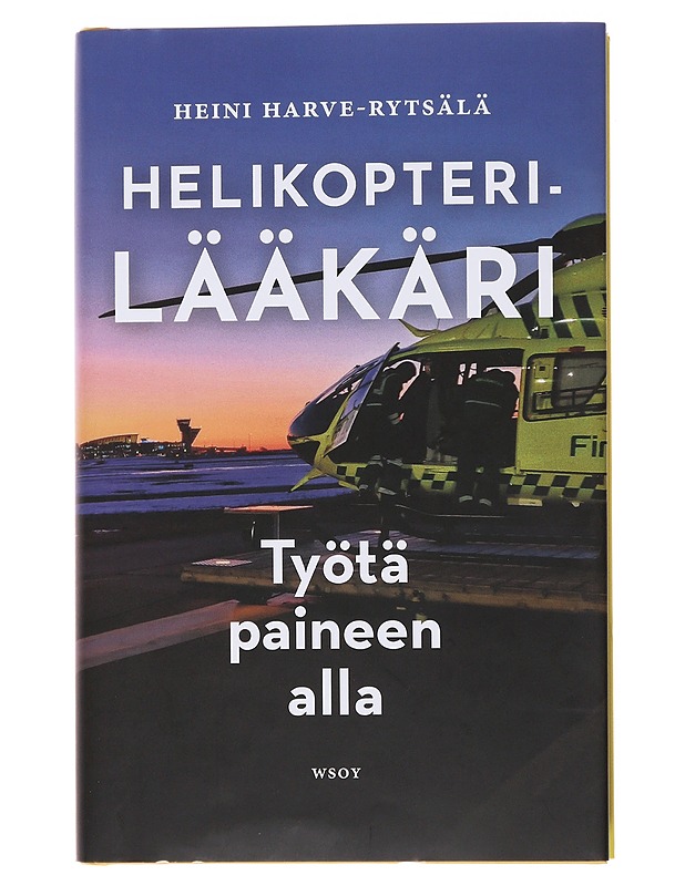 Helikopterilääkäri : työtä paineen alla - Harve-Rytsälä, Heini - Elämäkerrat ja muistelmat - 10105499834 - 0