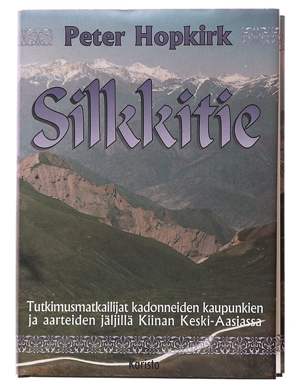 SILKKITIE : TUTKIMUSMATKAILIJAT KADONNEIDEN KAUPUNKIEN JA AARTEIDEN JÄLJILLÄ KIINAN KESKI-AASIASSA - HOPKIRK, PETER - Tietokirjat ja oppaat - 10105499848 - 0