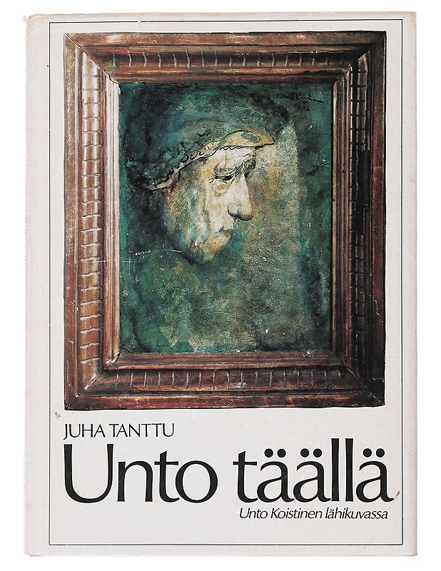 Unto täällä - Tanttu , Juha  - Taide- ja kulttuurikirjat - 10105499849 - 0