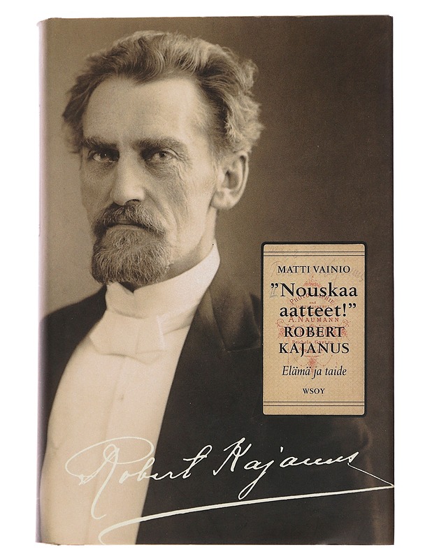 "Nouskaa aatteet!" : Robert Kajanus : elämä ja taide - Vainio, Matti - Elämäkerrat ja muistelmat - 10105500004 - 0