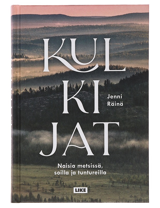 Kulkijat : naisia metsissä, soilla ja tuntureilla - Räinä, Jenni - Tietokirjat ja oppaat - 10105500285 - 0