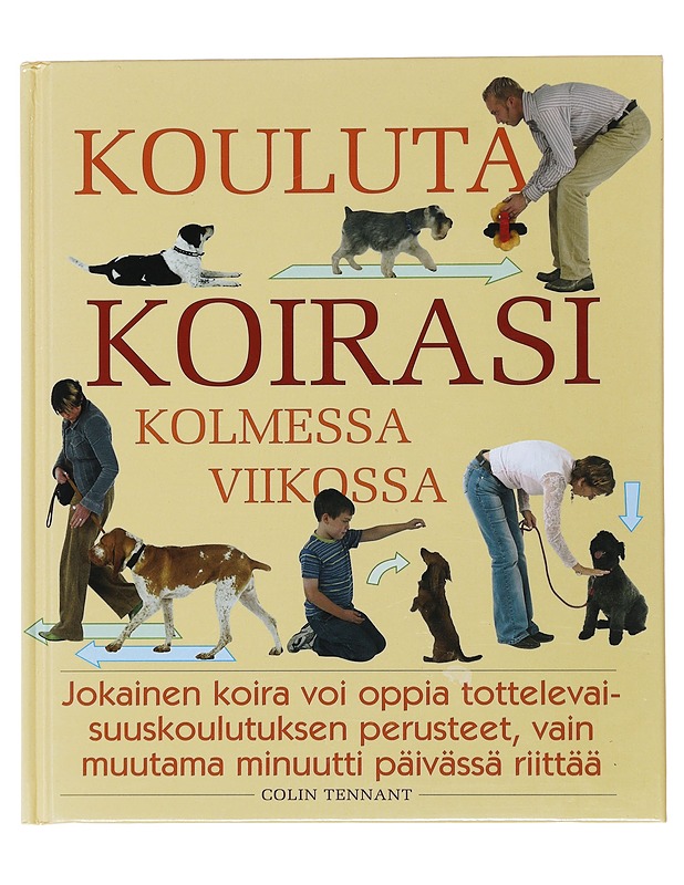 Kouluta koirasi kolmessa viikossa - Tennant, Colin - Tietokirjat ja oppaat - 10105500299 - 0