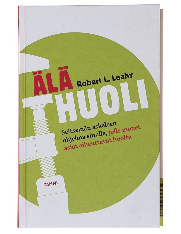 Älä huoli : seitsemän askeleen ohjelma sinulle, jolle monet asiat aiheuttavat huolta - Leahy, Robert L. - Tietokirjat ja oppaat - 10105500306 - 0