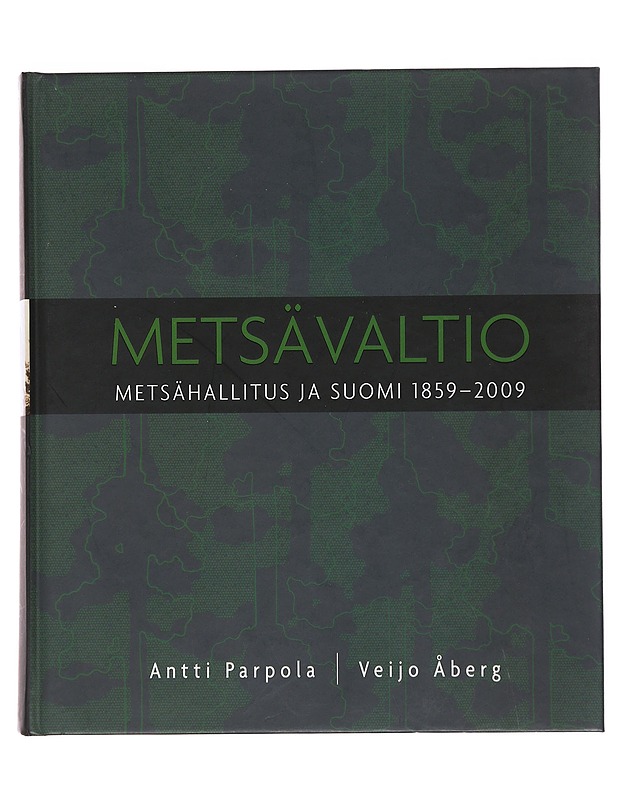 Metsävaltio : Metsähallitus ja Suomi 1859-2009 - Antti Parpola - Historiakirjat - 10105500309 - 0