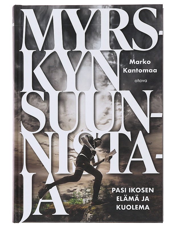 Myrskyn suunnistaja : Pasi Ikosen elämä ja kuolema - Kantomaa, Marko - Elämäkerrat ja muistelmat - 10105500565 - 0