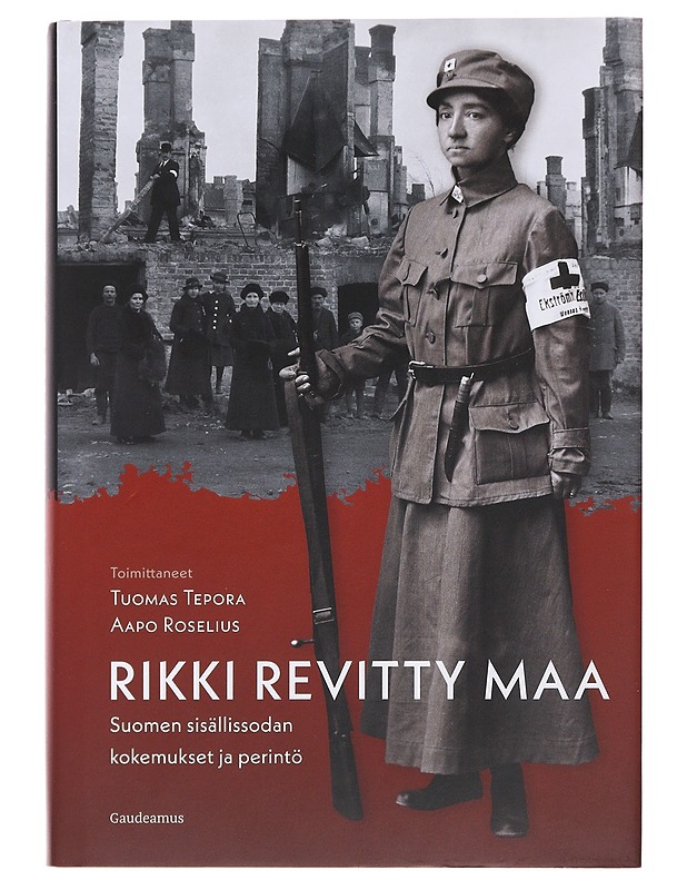 Rikki revitty maa : Suomen sisällissodan kokemukset ja perintö - Tepora, Tuomas - Historiakirjat - 10105500570 - 0