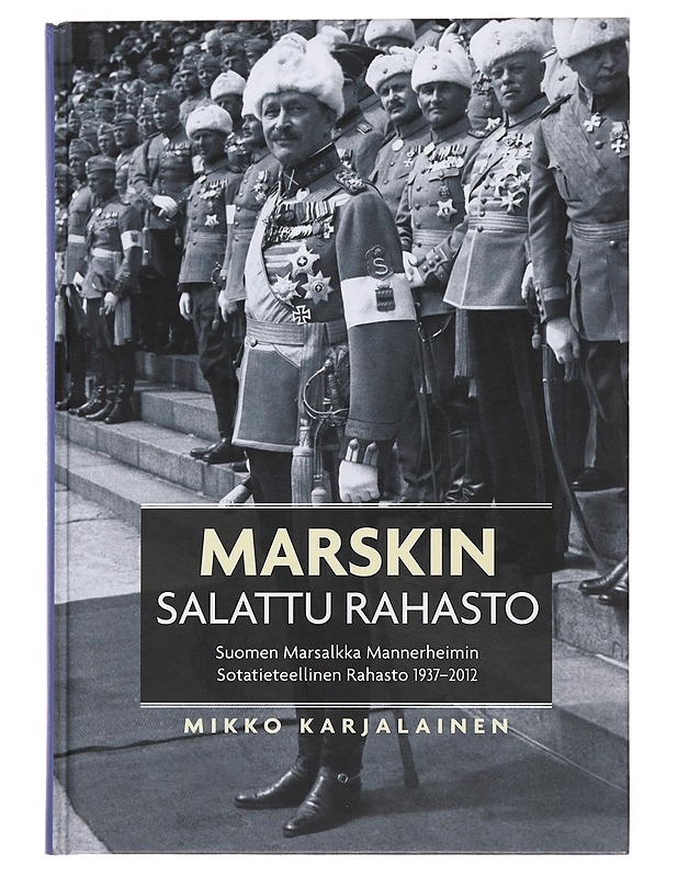 Marskin salattu rahasto : Suomen marsalkka Mannerheimin sotatieteellinen rahasto 1937-2012 - Mikko Karjalainen - Historiakirjat - 10105500581 - 0