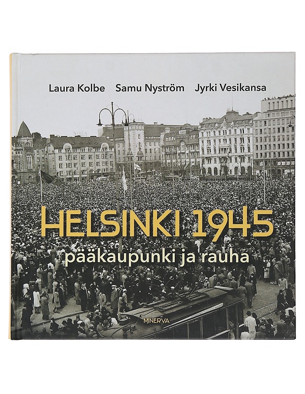 Helsinki 1945 : pääkaupunki ja rauha - Kolbe, Laura - Historiakirjat - 10105500589 - 0
