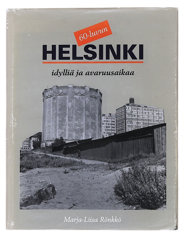 60-luvun Helsinki : idylliä ja avaruusaikaa - Rönkkö, Marja-Liisa - Tietokirjat ja oppaat - 10105500626 - 0