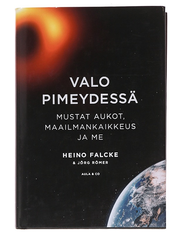Valo pimeydessä : mustat aukot, maailmankaikkeus ja me - Falcke, Heino - Tietokirjat ja oppaat - 10105500731 - 0