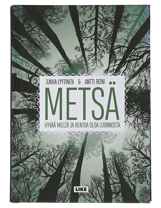 Metsä : hyvää mieltä ja rentoa oloa luonnosta - Lyytinen, Jukka - Tietokirjat ja oppaat - 10105500766 - 0