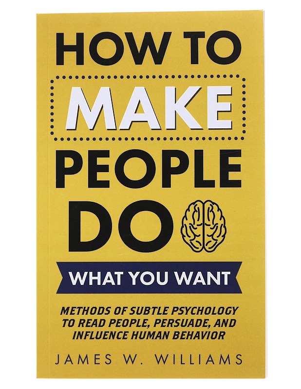 How To Make People Do What You Want - James W. Williams - Tietokirjat ja oppaat - 10105500804 - 0