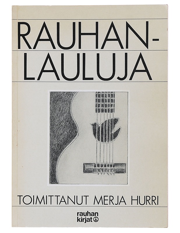 Rauhanlauluja : suomalaisia rauhanaiheisia ja sodanvastaisia lauluja vuosilta 1701-1981 - Hurri, Merja - Musiikki- ja elokuvakirjat - 10105500870 - 0