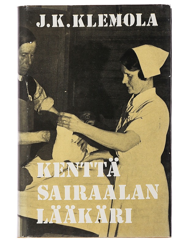 Kenttäsairaalan lääkäri - J. K. Klemola - Elämäkerrat ja muistelmat - 10105500891 - 0