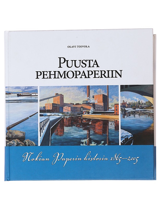 Puusta pehmopaperiin : Nokian paperin historia 1865-2005 - Olavi Toivola - Historiakirjat - 10105500912 - 0