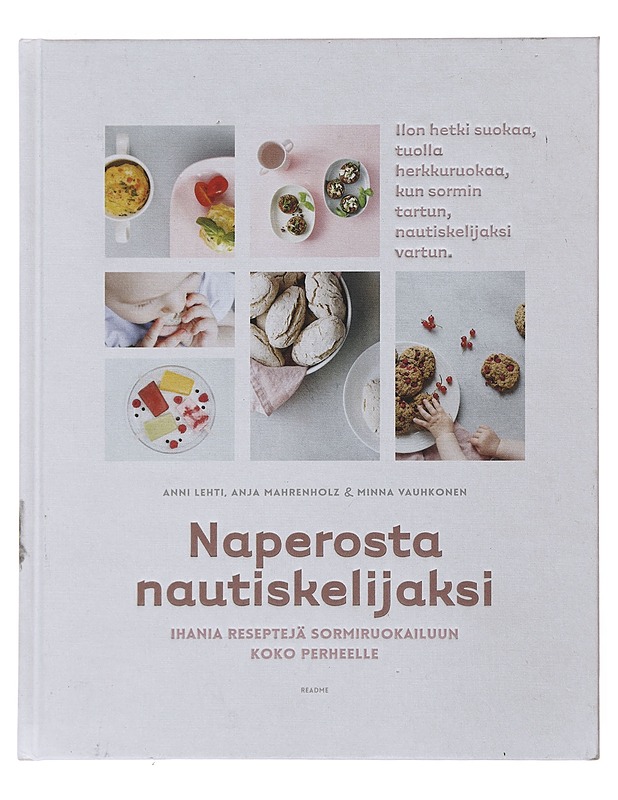 Naperosta nautiskelijaksi : ihania reseptejä sormiruokailuun koko perheelle - Lehti, Anni - Ruokakirjat - 10105500968 - 0
