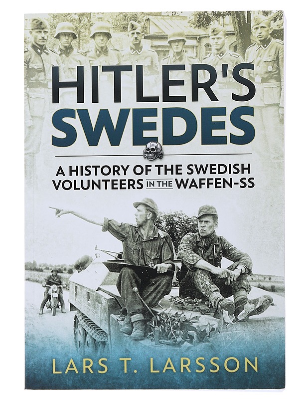 Hitler's Swedes, A History of the Swedish Volunteers in the Waffen-SS - Lars T. Larsson - Historiakirjat - 10105500984 - 0
