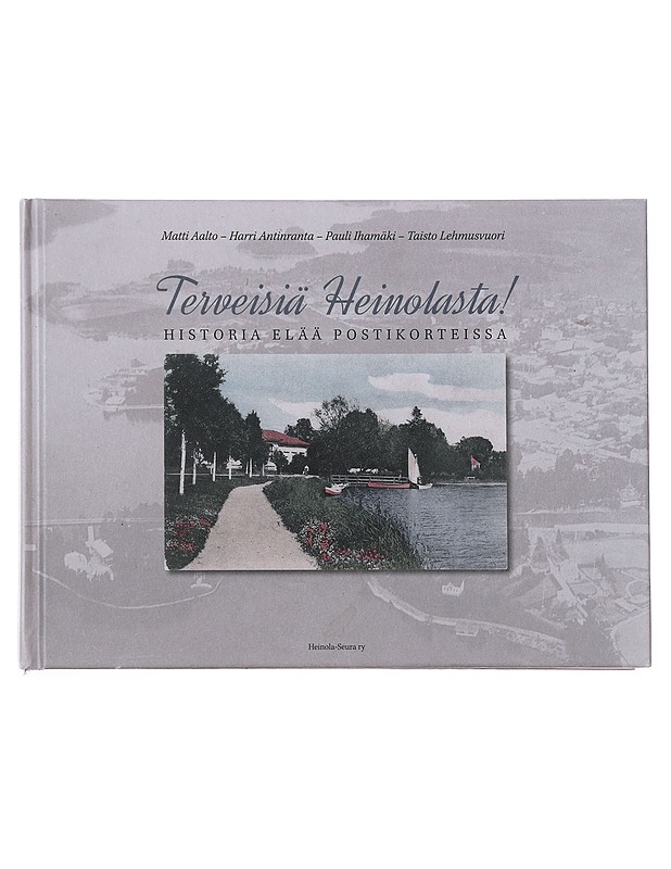 Terveisiä Heinolasta! : historia elää postikorteissa - Lehmuvuori, Taisto - Historiakirjat - 10105501027 - 0